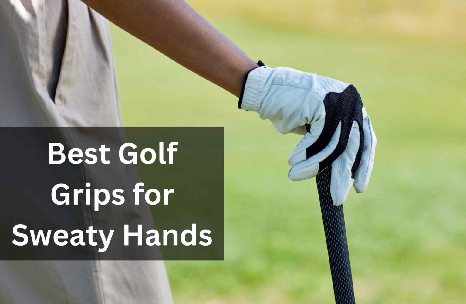 The 8 Best Golf Grips for Sweaty Hands of 2024
